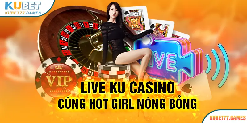 KUBET77 cung cấp sảnh game casino ấn tượng cùng các hotgirl